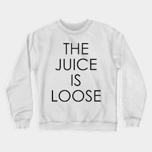 The Juice Is Loose Crewneck Sweatshirt